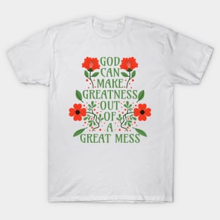 God Can Make Greatness Out of a Great Mess T-Shirt